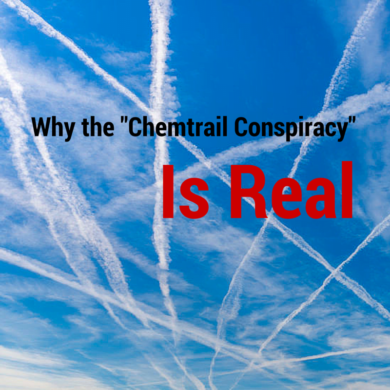 Why the "Chemtrail Conspiracy" Is Real
