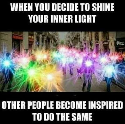 When you decide to shine your inner light, other people are inspired to do same.